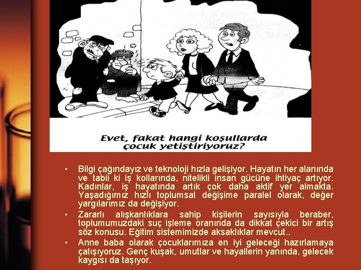  • • • Bilgi çağındayız ve teknoloji hızla gelişiyor. Hayatın her alanında ve