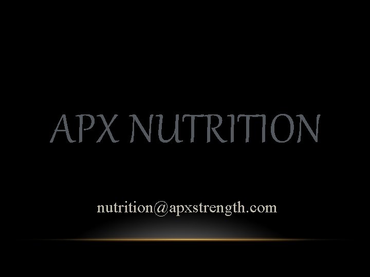 APX NUTRITION nutrition@apxstrength. com 