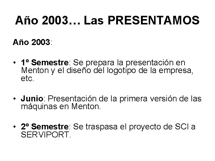Año 2003… Las PRESENTAMOS Año 2003: • 1º Semestre: Se prepara la presentación en