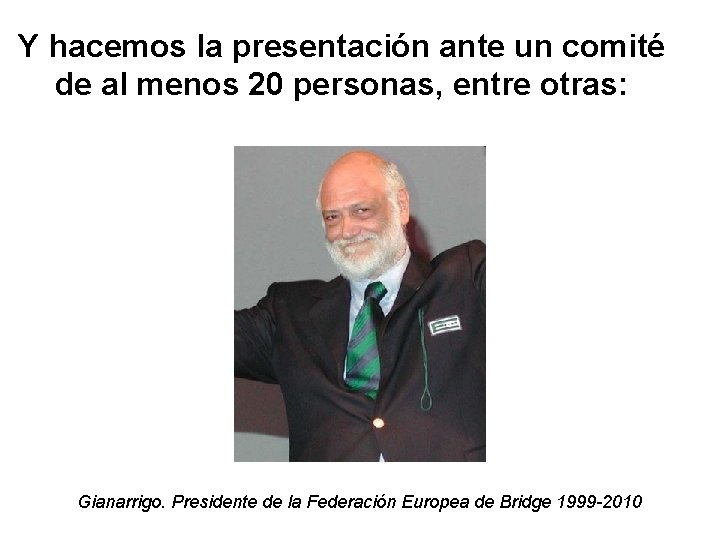 Y hacemos la presentación ante un comité de al menos 20 personas, entre otras: