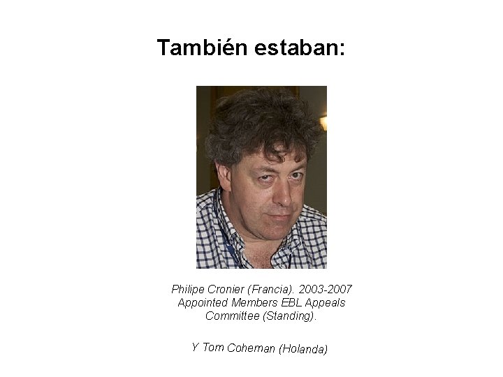 También estaban: Philipe Cronier (Francia). 2003 -2007 Appointed Members EBL Appeals Committee (Standing). Y