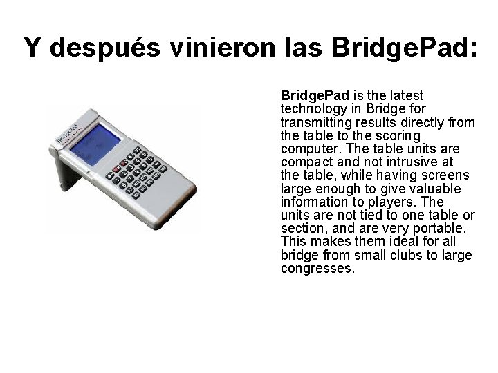 Y después vinieron las Bridge. Pad: Bridge. Pad is the latest technology in Bridge