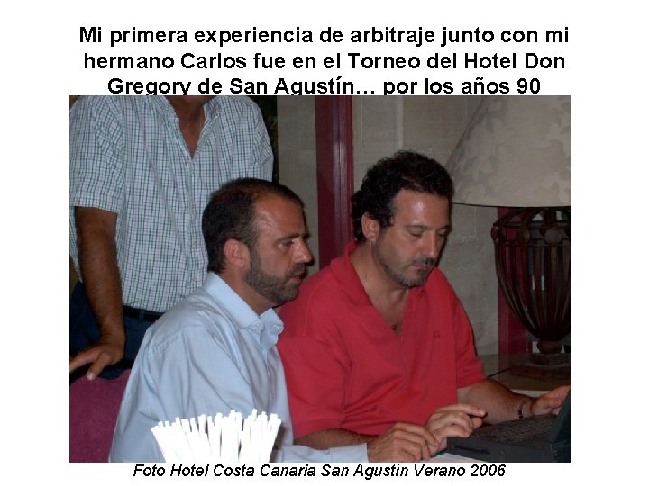 Mi primera experiencia de arbitraje junto con mi hermano Carlos fue en el Torneo