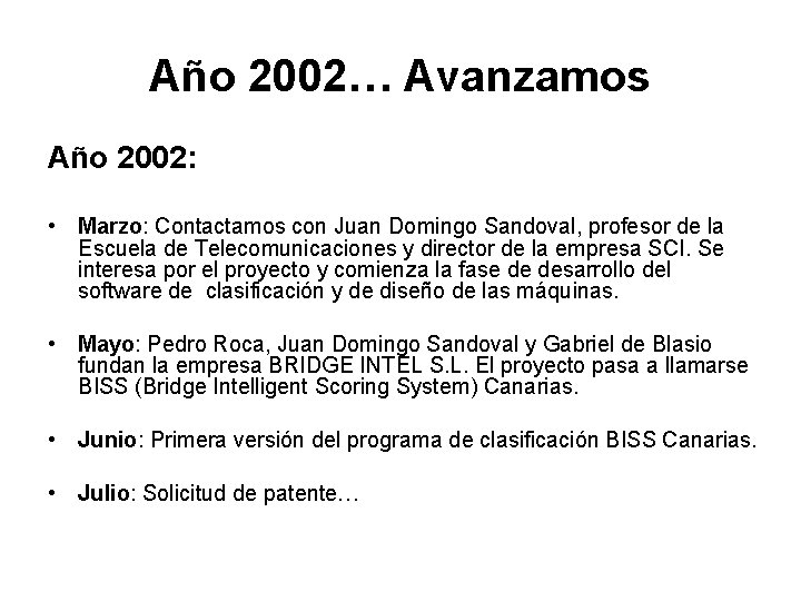 Año 2002… Avanzamos Año 2002: • Marzo: Contactamos con Juan Domingo Sandoval, profesor de