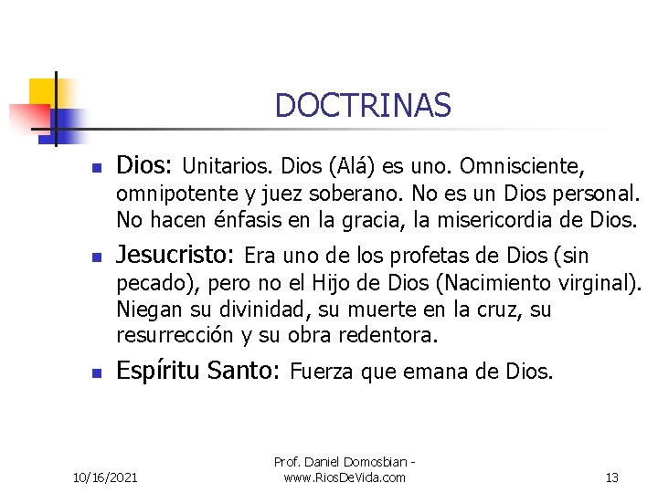 DOCTRINAS n Dios: Unitarios. Dios (Alá) es uno. Omnisciente, omnipotente y juez soberano. No