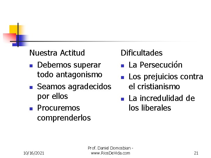 Nuestra Actitud n Debemos superar todo antagonismo n Seamos agradecidos por ellos n Procuremos