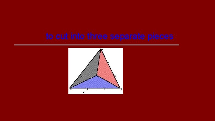 trisect to cut into three separate pieces 