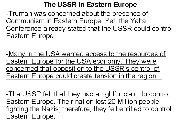 The USSR in Eastern Europe -Truman was concerned about the presence of Communism in