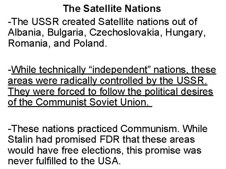 The Satellite Nations -The USSR created Satellite nations out of Albania, Bulgaria, Czechoslovakia, Hungary,