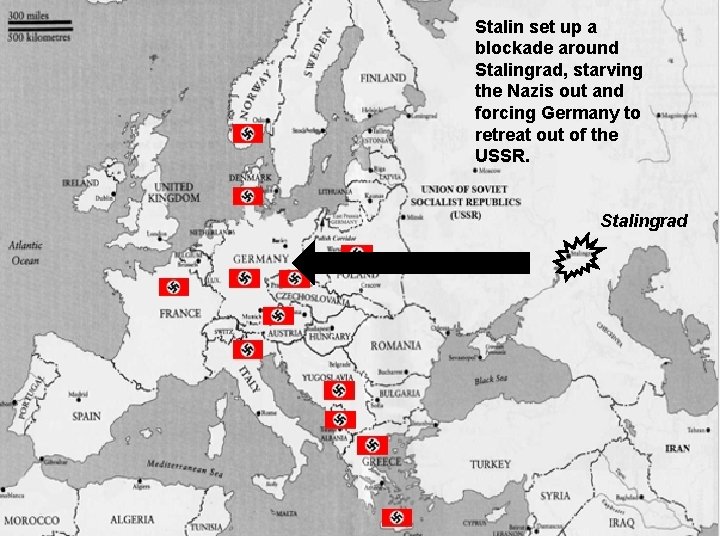 Stalin set up a blockade around Stalingrad, starving the Nazis out and forcing Germany
