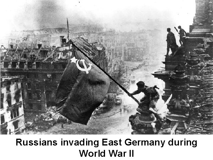 Russians invading East Germany during World War II 