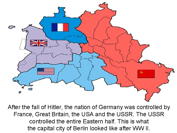 After the fall of Hitler, the nation of Germany was controlled by France, Great