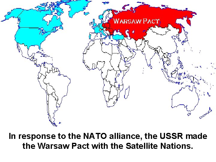 In response to the NATO alliance, the USSR made the Warsaw Pact with the