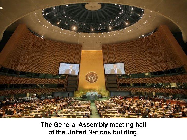 The General Assembly meeting hall of the United Nations building. 