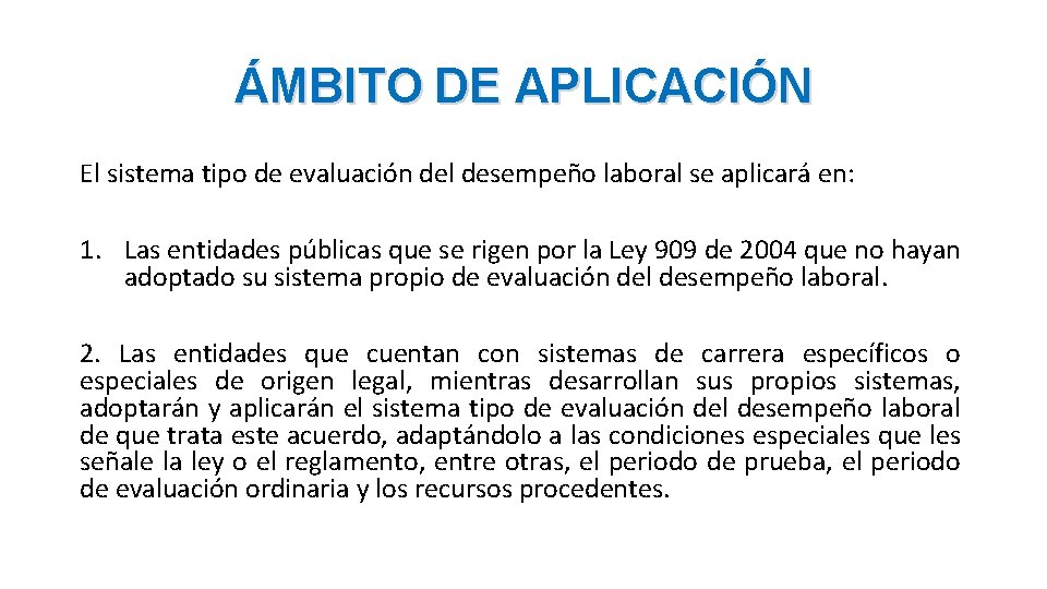 ÁMBITO DE APLICACIÓN El sistema tipo de evaluación del desempeño laboral se aplicará en: