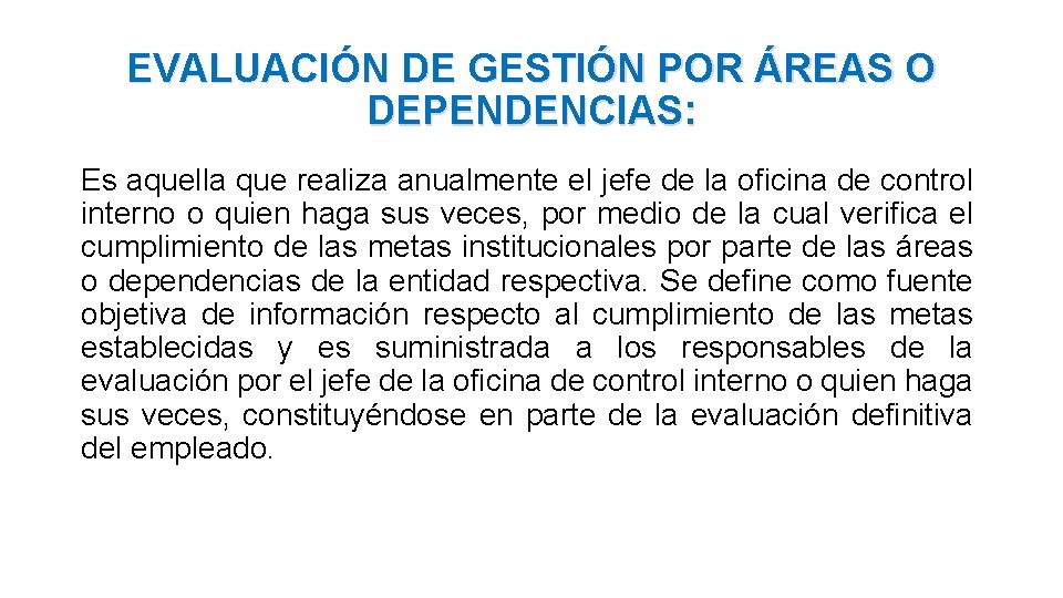 EVALUACIÓN DE GESTIÓN POR ÁREAS O DEPENDENCIAS: Es aquella que realiza anualmente el jefe