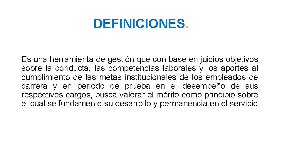 DEFINICIONES. Es una herramienta de gestión que con base en juicios objetivos sobre la