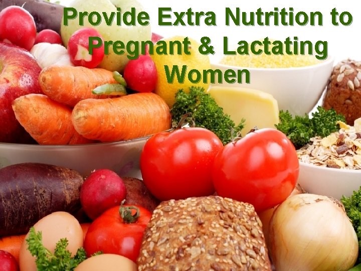 Provide Extra Nutrition to Pregnant & Lactating Women 