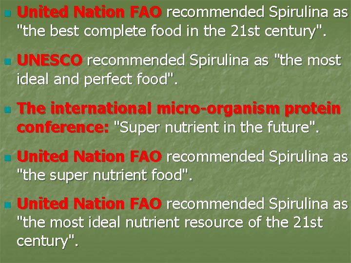 n n n United Nation FAO recommended Spirulina as "the best complete food in