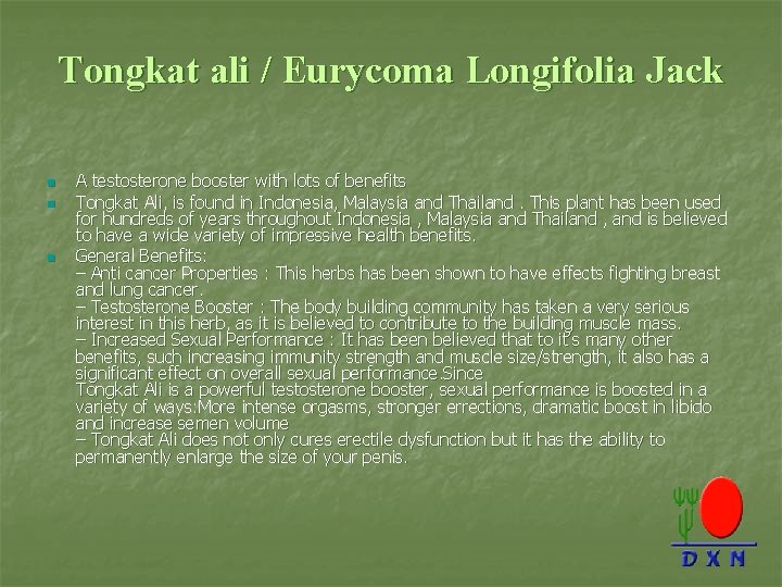 Tongkat ali / Eurycoma Longifolia Jack n n n A testosterone booster with lots
