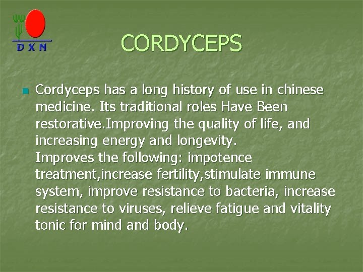 CORDYCEPS n Cordyceps has a long history of use in chinese medicine. Its traditional