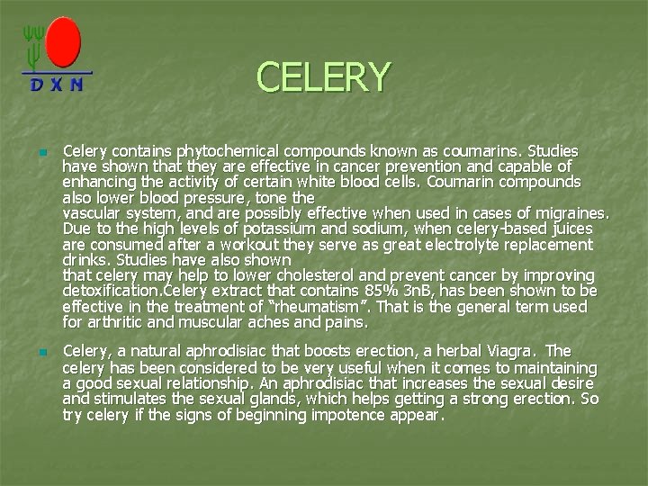 CELERY n n Celery contains phytochemical compounds known as coumarins. Studies have shown that