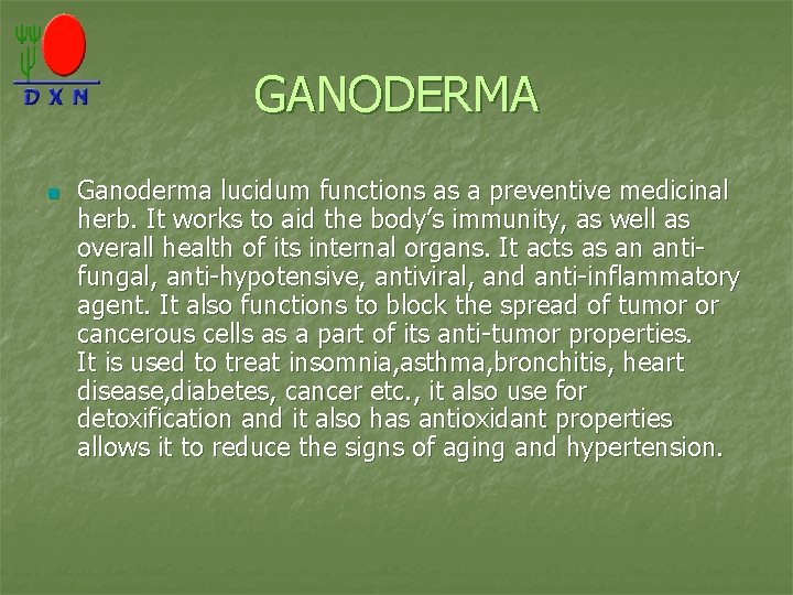GANODERMA n Ganoderma lucidum functions as a preventive medicinal herb. It works to aid