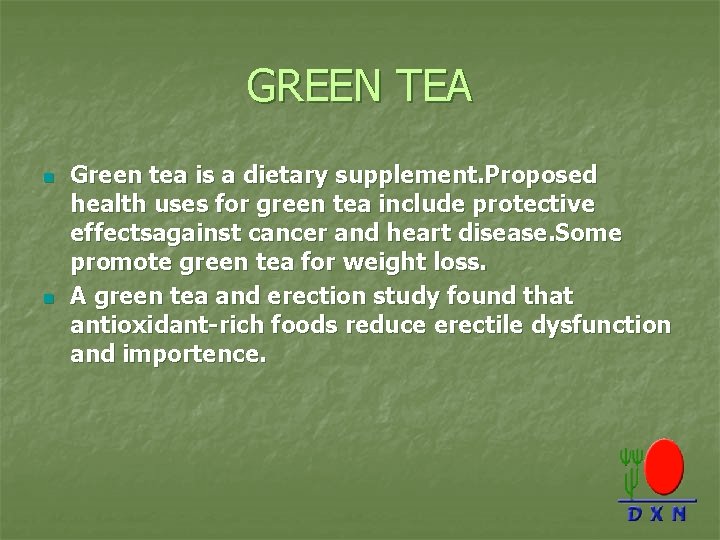 GREEN TEA n n Green tea is a dietary supplement. Proposed health uses for