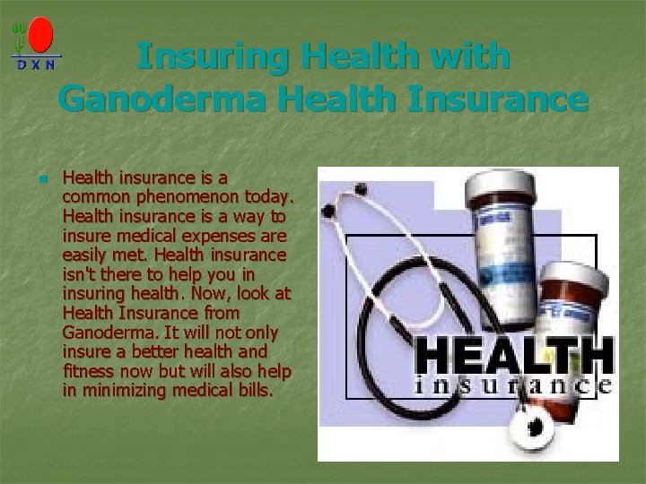 Insuring Health with Ganoderma Health Insurance n Health insurance is a common phenomenon today.