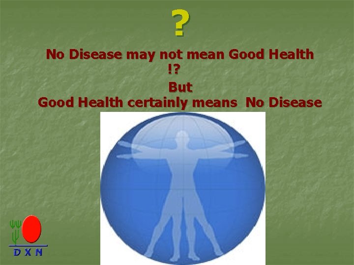 ? No Disease may not mean Good Health !? But Good Health certainly means