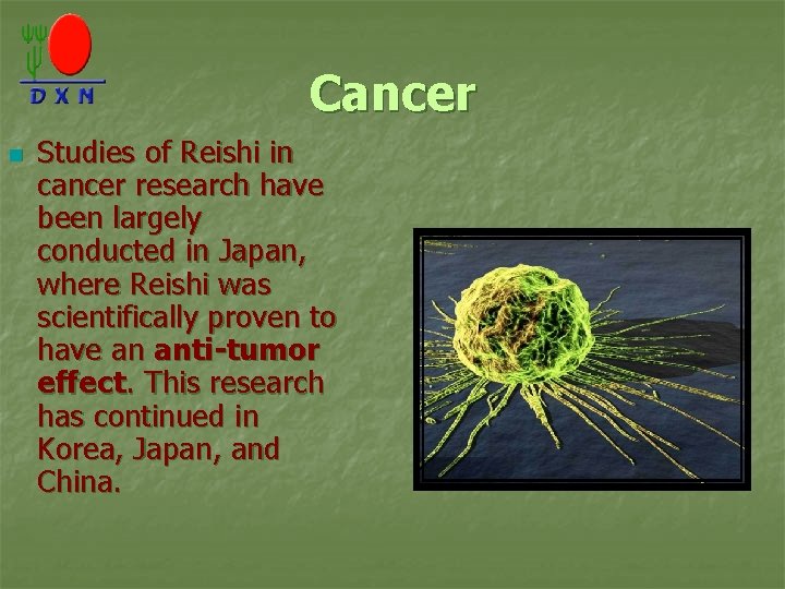 Cancer n Studies of Reishi in cancer research have been largely conducted in Japan,