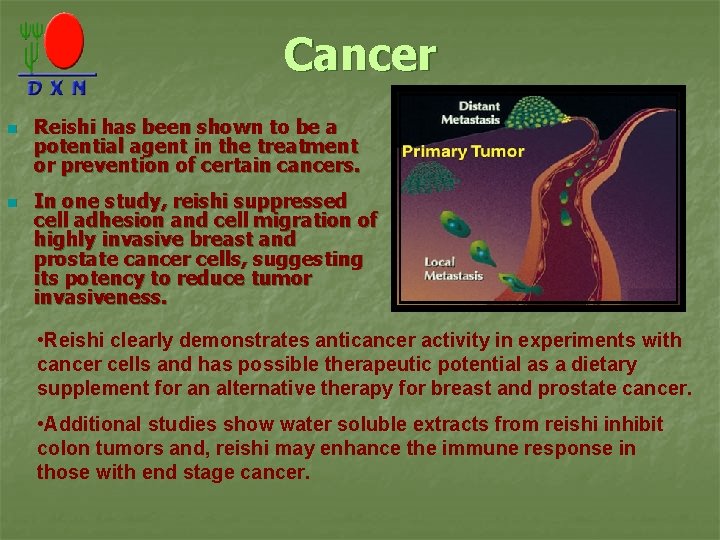 Cancer n n Reishi has been shown to be a potential agent in the
