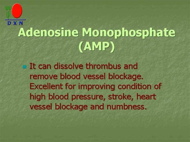 Adenosine Monophosphate (AMP) n It can dissolve thrombus and remove blood vessel blockage. Excellent