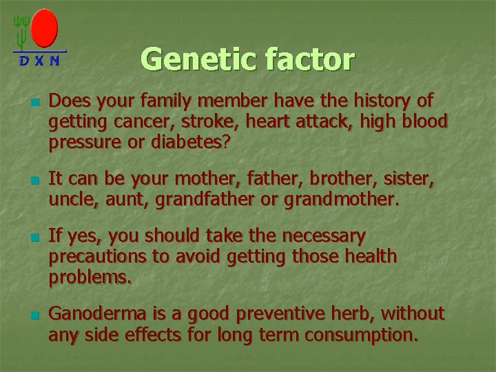 Genetic factor n n Does your family member have the history of getting cancer,