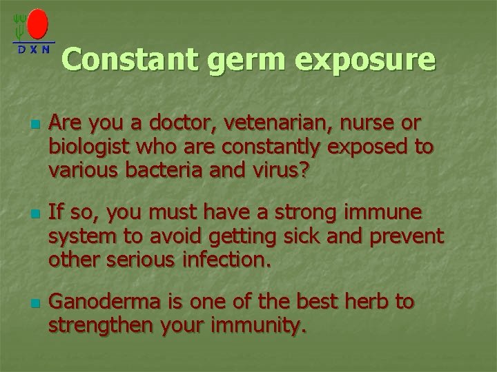 Constant germ exposure n n n Are you a doctor, vetenarian, nurse or biologist