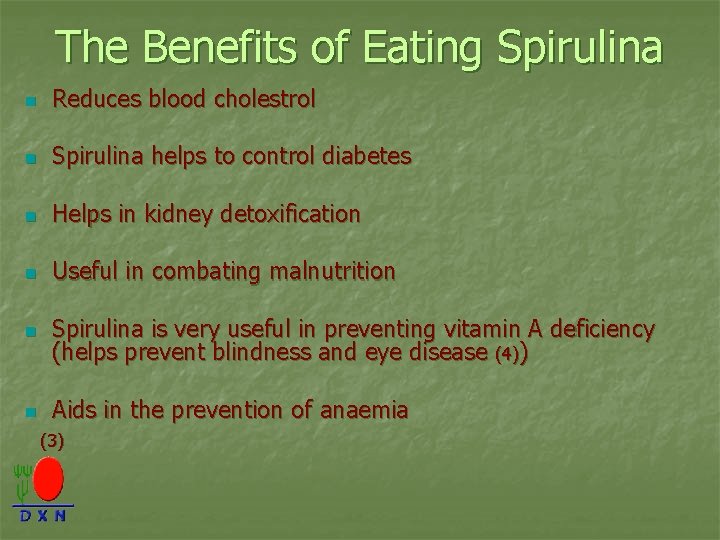 The Benefits of Eating Spirulina n Reduces blood cholestrol n Spirulina helps to control