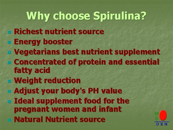 Why choose Spirulina? n n n n Richest nutrient source Energy booster Vegetarians best