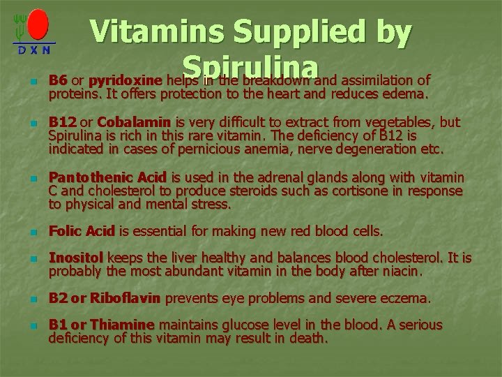 n n n Vitamins Supplied by Spirulina B 6 or pyridoxine helps in the