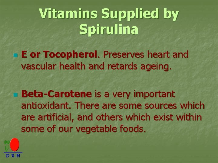 Vitamins Supplied by Spirulina n n E or Tocopherol. Preserves heart and vascular health