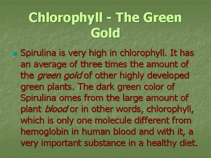 Chlorophyll - The Green Gold n Spirulina is very high in chlorophyll. It has