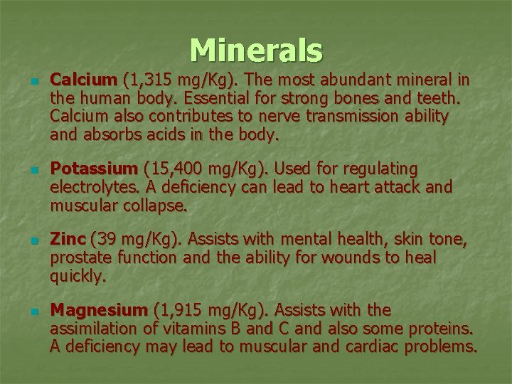 Minerals n n Calcium (1, 315 mg/Kg). The most abundant mineral in the human