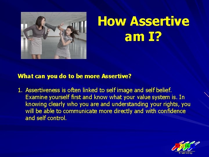 How Assertive am I? What can you do to be more Assertive? 1. Assertiveness