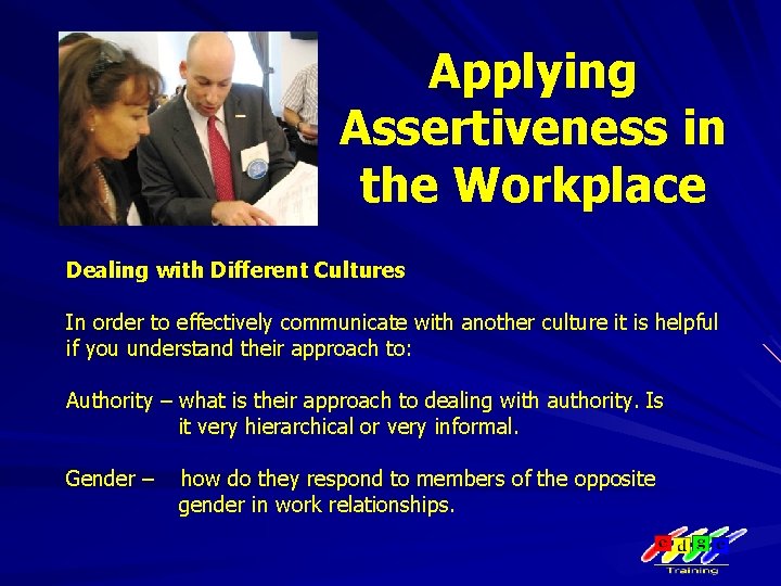Applying Assertiveness in the Workplace Dealing with Different Cultures In order to effectively communicate