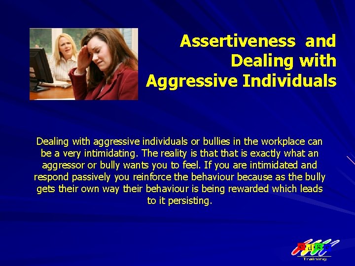 Assertiveness and Dealing with Aggressive Individuals Dealing with aggressive individuals or bullies in the