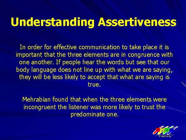 Understanding Assertiveness In order for effective communication to take place it is important that