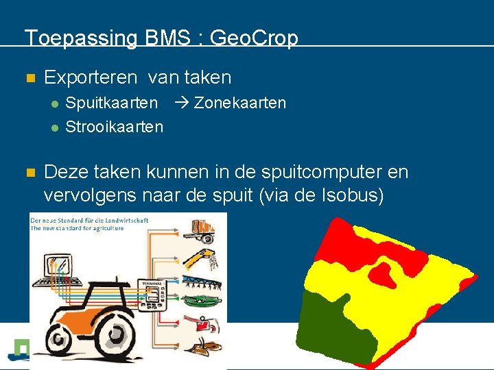 Toepassing BMS : Geo. Crop n Exporteren van taken l l n Spuitkaarten Zonekaarten