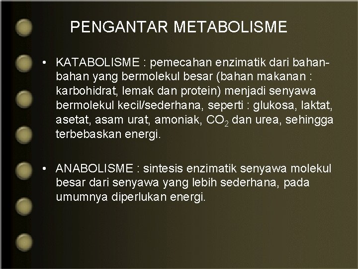 PENGANTAR METABOLISME • KATABOLISME : pemecahan enzimatik dari bahan yang bermolekul besar (bahan makanan