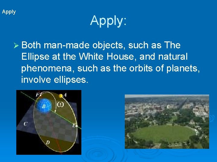 Apply: Ø Both man-made objects, such as The Ellipse at the White House, and
