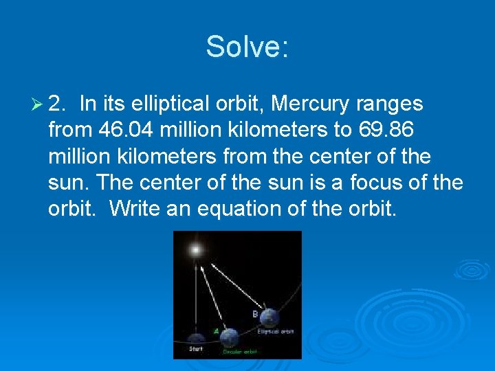 Solve: Ø 2. In its elliptical orbit, Mercury ranges from 46. 04 million kilometers