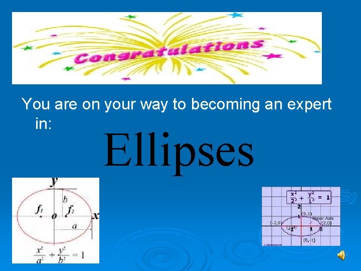 You are on your way to becoming an expert in: Ellipses 